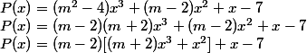 P(x)=(m^2-4)x^3+(m-2)x^2+x-7 \\ P(x)=(m-2)(m+2)x^3+(m-2)x^2+x-7 \\ P(x)=(m-2)[(m+2)x^3+x^2]+x-7